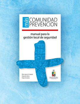 Cubierta para Más comunidad más prevención: manual para gestión local de seguridad