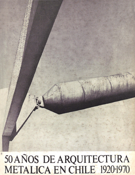 Cubierta para 50 años de arquitectura metálica en Chile: 1920-1970
