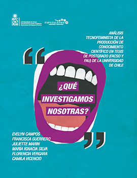 Cubierta para ¿Qué investigamos Nosotras? Análisis tecnofeminista de la producción de conocimiento científico en tesis de postgrado (FACSO y FAU) de la Universidad de Chile