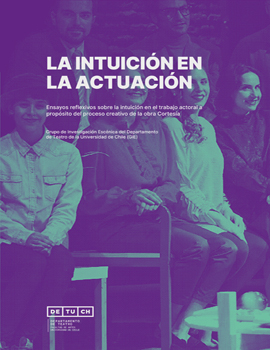 Cubierta para La intuición en la actuación: ensayos reflexivos sobre la intuición en el trabajo actoral a propósito del proceso creativo de la obra Cortesía