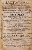 Cubierta para Santa Rosa religiosa de la tercera orden de S. Domingo, patrona universal del Nuevo Mundo, milagro de la naturaleza y portentoso efecto de la gracia: Historia de su admirable vida, y virtudes
