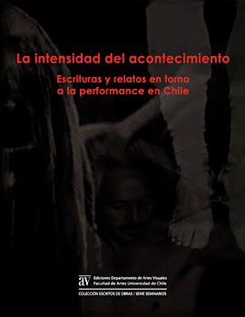 Cubierta para La intensidad del acontecimiento: escrituras y relatos en torno a la performance en Chile