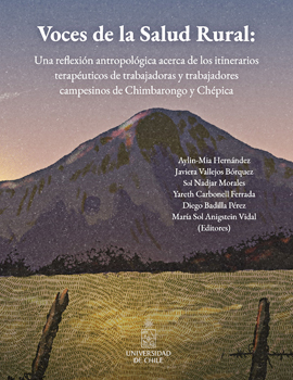 Cubierta para Voces de la salud rural: una reflexión antropológica acerca de los itinerarios terapéuticos de trabajadoras y trabajadores campesinos de Chimbarongo y Chépica