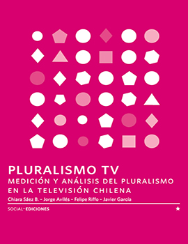Cubierta para Pluralismo TV: Medición y análisis del pluralismo en la televisión chilena