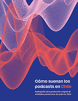 Cubierta para Cómo suenan los podcasts en Chile: Radiografía de la producción original de entidades productoras de audio en 2024