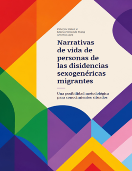 Cubierta para Narrativas de vida de personas de las disidencias sexogenéricas migrantes: Una posibilidad metodológica para conocimientos situados