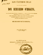 Cubierta para Los últimos días del capitán jeneral don Bernardo O'Higgins: fragmentos biográficos, publicados a consecuencia de la moción presentada al Congreso Nacional para trasladar a Chile los restos de aquel hombre ilustre i erijir un monumento a la memoria