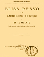 Cubierta para Elisa Bravo, o sea, el misterio de su vida, de su cautividad y de su muerte: con las consecuencias políticas i públicas que la última tuvo para Chile