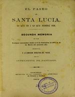 Cubierta para El paseo de Santa Lucía, lo que es i lo que deberá ser : segunda memoria de los trabajos ejecutados desde el 10 de setiembre de 1872 al 15 de marzo del presente año