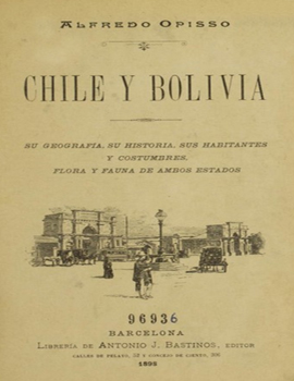 Cubierta para Chile y Bolivia: su geografía, su historia, sus habitantes y sus costumbres, flora y fauna de ambos estados