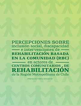 Cubierta para Percepciones sobre inclusión social, discapacidad e intervenciones de Rehabilitación Basada en la Comunidad (RBC) en actores de centros comunitarios de rehabilitación de la Región Metropolitana de Chile