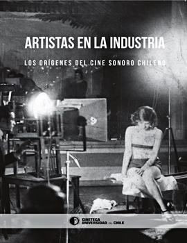 Cubierta para Artistas en la industria: los orígenes del cine sonoro chileno