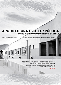 Cubierta para Arquitectura escolar pública como patrimonio moderno en Chile: Registro y análisis de las obras construidas por la “Sociedad Constructora de Establecimientos Educacionales” en la zona centro del país. 1937-1960