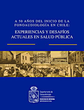 Cubierta para A 50 años del inicio de la fonoaudiología en Chile: experiencias y desafíos actuales en salud pública