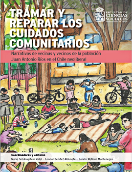 Cubierta para Tramar y reparar los cuidados comunitarios: narrativas de vecinas y vecinos de la población Juan Antonio Ríos en el Chile neoliberal