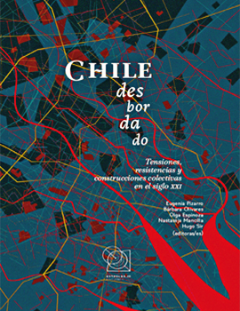 Cubierta para Chile desbordado: tensiones, resistencias y construcciones colectivas en el siglo XXI