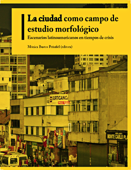 Cubierta para La ciudad como campo de estudio morfológico: Escenarios latinoamericanos en tiempos de crisis