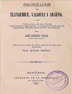 Cubierta para Colonización de Llanquihue, Valdivia y Arauco: o sea, colección de las leyes i decretos supremos concernientes a esta materia, desde 1823 a 1871 inclusive