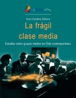 Cubierta para La frágil clase media : estudios sobre grupos medios en Chile contemporáneo