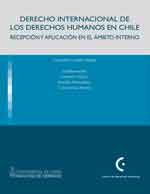 Cubierta para Derecho internacional de los derechos humanos en Chile: recepción y aplicación en el ámbito interno.