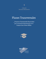 Cubierta para Planes transversales: proyectos transversales financiados por la Iniciativa Bicentenario en el Campus Juan Gómez Millas