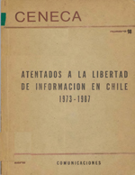 Cubierta para Atentados a la libertad de información y a los medios de comunicación en Chile: 1973-1987